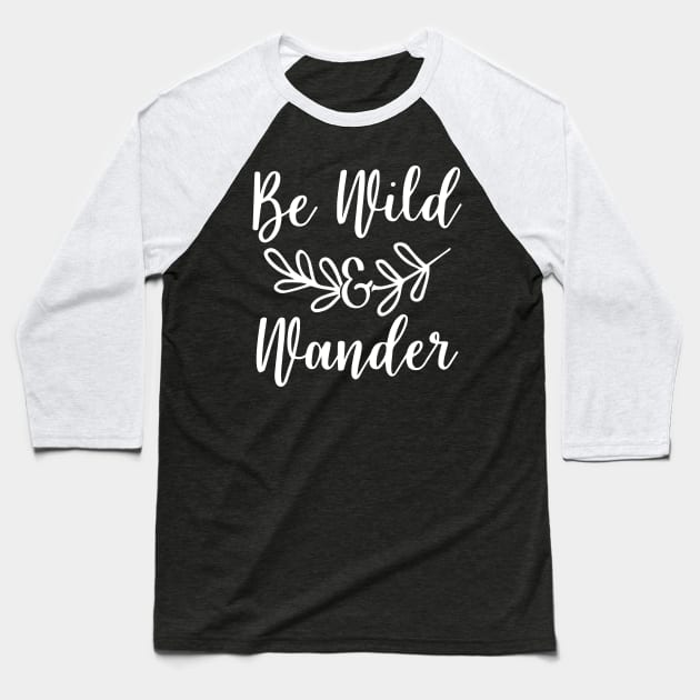 Be Wild & Wander Baseball T-Shirt by ThrivingTees